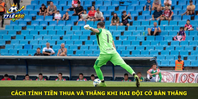 Cách tính tiền thua và thắng khi hai đội có bàn thắng